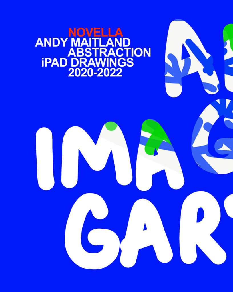 'Andy Maitland, An Imagined Garden, abstraction iPad drawings 2020-2022 Novella' online work