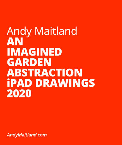 Andy Maitland, iPad Artist, 'An Imagined Garden abstraction iPad drawings 2020, online Mini Exhibition'