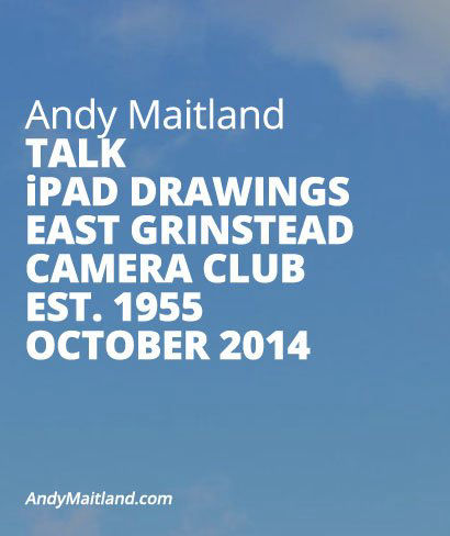 Andy Maitland, iPad Artist, East Grinstead Camera Club, iPad drawings talk 2014